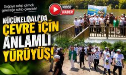 KÜÇÜKELMALI'DA ÇEVRE İÇİN ANLAMLI YÜRÜYÜŞ