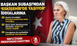 BAŞKAN SUBAŞI'NDAN "ESKİŞEHİR'DE YAŞIYOR" İDDİALARINA CEVAP