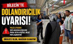 BİLECİK'TE DOLANDIRICILIK UYARISI