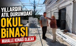 YILLARDIR ATIL DURUMDAKİ OKUL BİNASI MAHALLE KONAĞI OLACAK