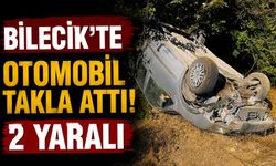 BİLECİK'TE OTOMOBİL TAKLA ATTI: 2 YARALI