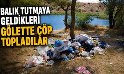 BALIK TUTMAYA GELDİKLERİ GÖLETTE ÇÖP TOPLADILAR