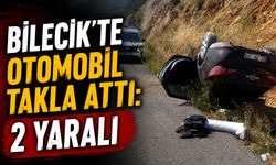 BİLECİK'TE OTOMOBİL TAKLA ATTI: 2 YARALI