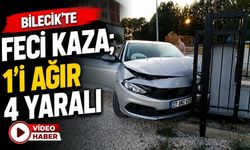 BİLECİK'TE FECİ KAZA; 1'İ AĞIR 4 YARALI