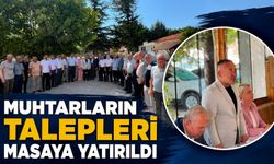 MUHTARLARIN TALEPLERİ MASAYA YATIRILDI