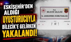 ESKİŞEHİR'DEN ALDIĞI UYUŞTURUCUYLA BİLECİK'E GELİRKEN YAKALANDI