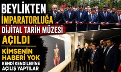BEYLİKTEN İMPARATORLUĞA DİJİTAL TARİH MÜZESİ AÇILDI