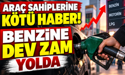 BENZİNE DEV ZAM YOLDA