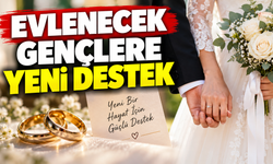 EVLENECEK GENÇLERE YENİ DESTEK