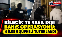 BİLECİK'TE YASA DIŞI BAHİS OPERASYONU: 9 ŞÜPHELİ TUTUKLANDI