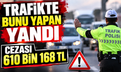 TRAFİKTE BUNU YAPAN YANDI CEZASI 610 BİN 168 TL