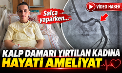 SALÇA YAPARKEN KALP DAMARI YIRTILAN KADINA HAYATİ AMELİYAT