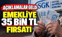 EMEKLİYE 35 BİN TL FIRSATI