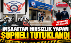 İNŞAATTAN HIRSIZLIK YAPAN ŞÜPHELİ TUTUKLANDI