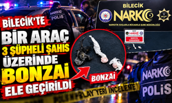 BİR ARAÇ 3 ŞÜPHELİ ŞAHIS ÜZERİNDE BONZAİ ELE GEÇİRİLDİ