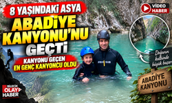 8 YAŞINDAKİ ASYA, ABADİYE KANYONU'NU GEÇTİ
