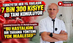 TÜRKİYE'DE HER YIL YAKLAŞIK 7 BİN 300 KİŞİYE LENFOMA TANISI KONULUYOR