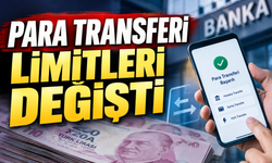 PARA TRANSFERİ LİMİTLERİ DEĞİŞTİ