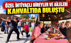 ÖZEL İHTİYAÇLI BİREYLER VE AİLELERİ KAHVALTIDA BULUŞTU
