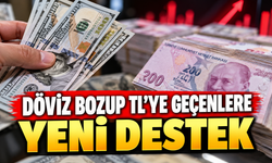DÖVİZ BOZUP TL'YE GEÇENLERE YENİ DESTEK