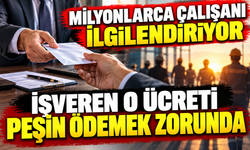 MİLYONLARCA ÇALIŞANI İLGİLENDİRİYOR