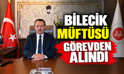 BİLECİK MÜFTÜSÜ GÖREVDEN ALINDI