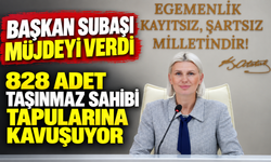 828 ADET TAŞINMAZ SAHİBİ TAPULARINA KAVUŞTU