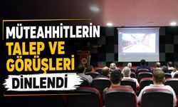 MÜTEAHHİTLERİN TALEP VE GÖRÜŞLERİNİ DİNLEDİ