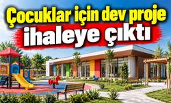 ÇOCUKLAR İÇİN DEV PROJE İHALEYE ÇIKTI