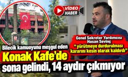 BİLECİK KAMUOYUNU MEŞGUL EDEN KONAK KAFE'DE SONA GELİNDİ
