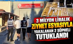 3 MİLYON LİRALIK ZİYNET EŞYASIYLA YAKALANAN 2 ŞÜPHELİ TUTUKLANDI