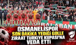 OSMANELİSPOR SON DAKİKA YEDİĞİ GOLLE ZİRAAT TÜRKİYE KUPASI'NA VEDA ETTİ