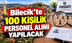 BİLECİK'TE 100 KİŞİLİK PERSONEL ALIMI YAPILACAK