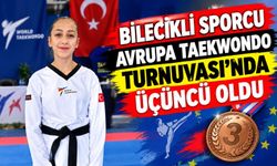 BİLECİKLİ SPORCU AVRUPA TAEKWONDO TURNUVASI'NDA ÜÇÜNCÜ OLDU