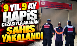 9 YIL 9 AY HAPİS CEZASIYLA ARANAN ŞAHIS YAKALANDI