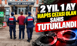 2 YIL 1 AY HAPİS CEZASI OLAN ŞAHIS TUTUKLANDI