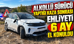 ALKOLLÜ SÜRÜCÜ YAPTIĞI KAZA SONRASI EHLİYETİ 6 AY EL KONULDU