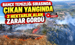 BAHÇE TEMİZLİĞİ SIRASINDA ÇIKAN YANGINDA 2 HEKTARLIK ALAN ZARAR GÖRDÜ