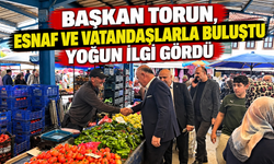 BAŞKAN TORUN, ESNAF VE VATANDAŞLARLA BULUŞTU