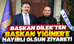 BAŞKAN DİLEK'TEN BAŞKAN YİĞİNER'E HAYIRLI OLSUN ZİYARETİ