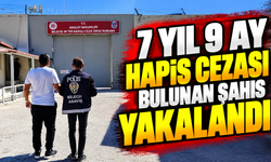 7 YIL 9 AY HAPİS CEZASI BULUNAN ŞAHIS YAKALANDI