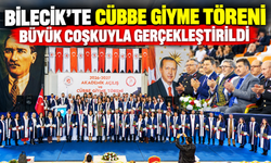 BİLECİK'TE CÜBBE GİYME TÖRENİ BÜYÜK COŞKUYLA GERÇEKLEŞTİRİLDİ