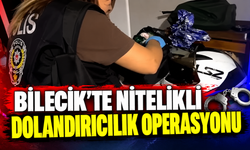 BİLECİK'TE NİTELİKLİ DOLANDIRICILIK OPERASYONU: