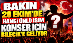 BAKIN 28 EKİM'DE HANGİ ÜNLÜ İSİM KONSER İÇİN BİLECİK'E GELİYOR