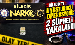 BİLECİK'TE UYUŞTURUCU OPERASYONU: 2 ŞÜPHELİ YAKALANDI