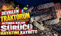DEVRİLEN TRAKTÖRÜN ALTINDA KALAN SÜRÜCÜ HAYATINI KAYBETTİ