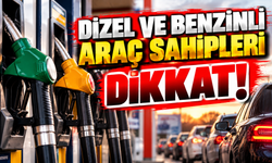 DİZEL VE BENZİNLİ ARAÇ SAHİPLERİ DİKKAT