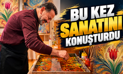 BU KEZ SANATINI KONUŞTURDU