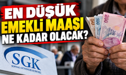 EN DÜŞÜK EMEKLİ MAAŞI NE KADAR OLACAK
