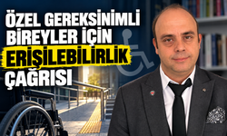 ÖZEL GEREKSİNİMLİ BİREYLER İÇİN ERİŞİLEBİLİRLİK ÇAĞRISI